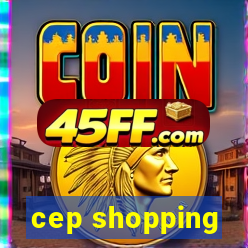 cep shopping